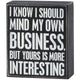 I Should Mind My Business Box Sign