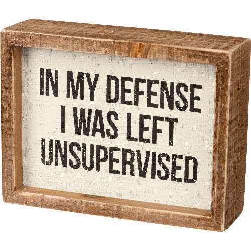 In My Defense I Was Left Unsupervised Box Sign