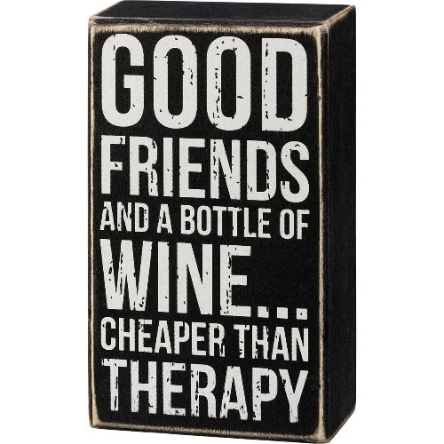 Good Friends And A Bottle Of Wine… Cheaper Than Therapy Box Sign