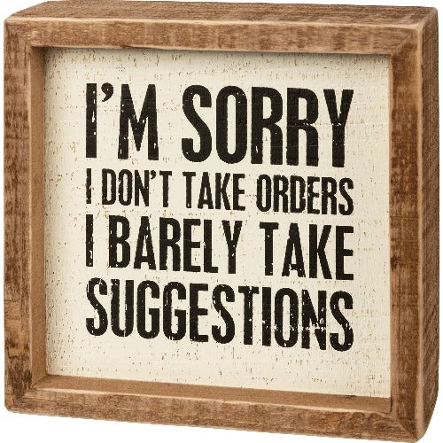 I'm Sorry I Don't Take Orders I Barely Take Suggestions Box Sign