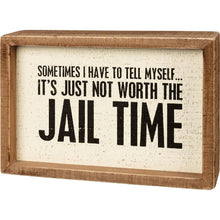 Load image into Gallery viewer, Sometimes I Have To Tell Myself…It&#39;s Just Not Worth The Jail Time Box Sign
