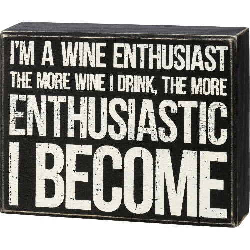 I'm A Wine Enthusiast The More Wine I Drink, The More Enthusiastic I Become Box Sign