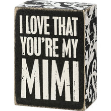 Load image into Gallery viewer, I Love That You&#39;re My Mimi Box Sign
