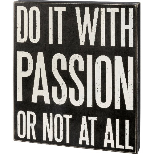 Do It With Passion Or Not At All Box Sign