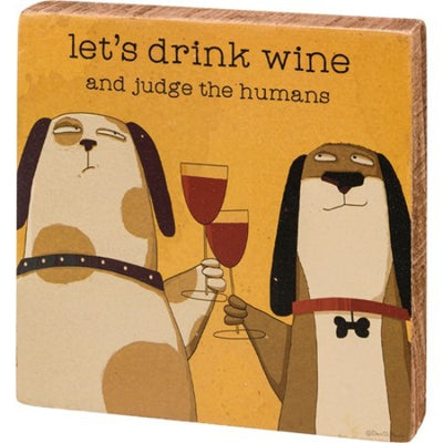 Let's Drink Wine And Judge The Humans Block Sign