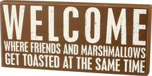 Load image into Gallery viewer, Welcome - Where Friends And Marshmallows Get Toasted At The Same Time Box Sign
