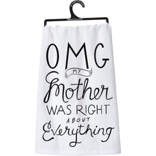 Load image into Gallery viewer, OMG My Mother Was Right About Everything Kitchen Towel
