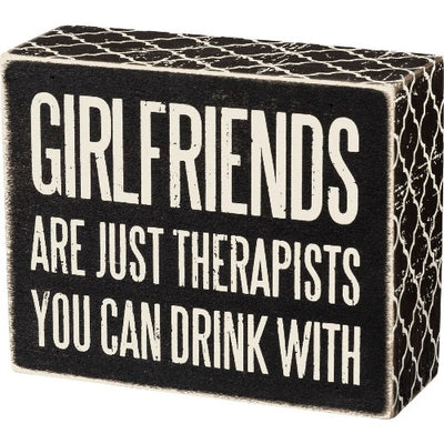 Girlfriends Are Just Therapists You Can Drink With Box Sign