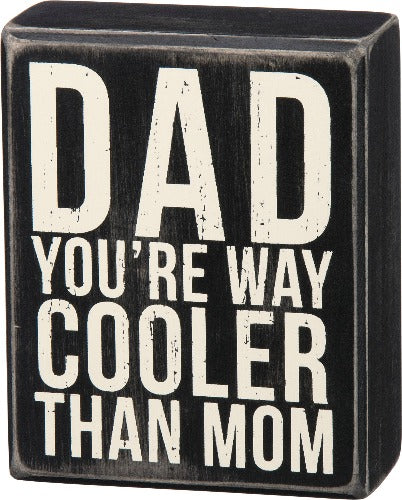 Dad - You're Way Cooler Than Mom Box Sign