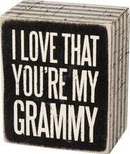 Load image into Gallery viewer, I Love That You&#39;re My Grammy Box Sign
