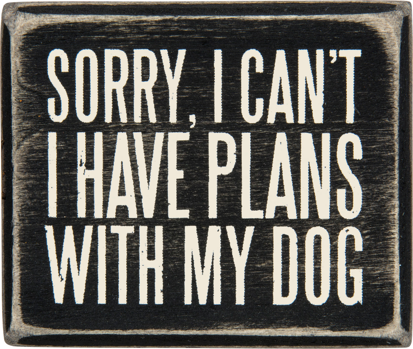 Sorry, I Can't - I Have Plans With My Dog Box Sign