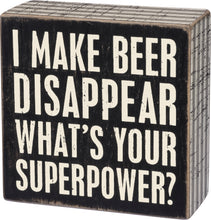 Load image into Gallery viewer, I Make Beer Disappear - What&#39;s Your Superpower Box Sign
