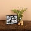 One Drink Away From Telling Everyone What I Really Think Box Sign