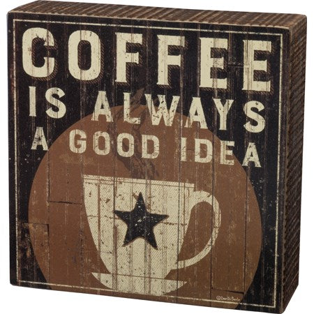 Coffee Is Always A Good Idea Box Sign