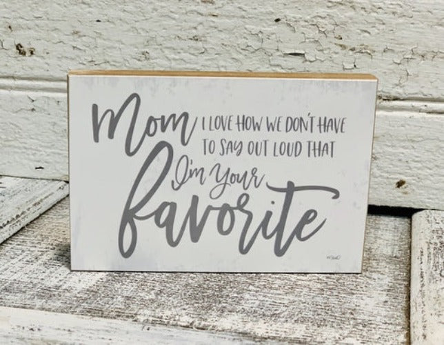 Mom...I'm Your Favorite Block Sign